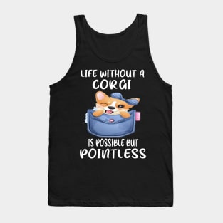 Life Without A Corgi Is Possible But Pointless (61) Tank Top